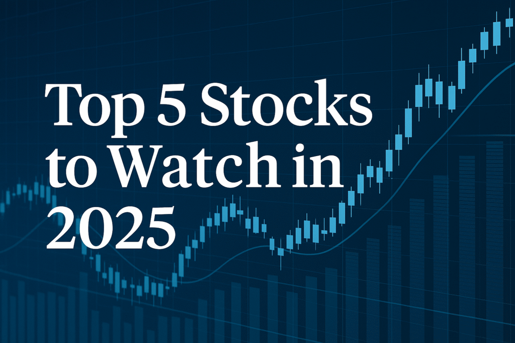 Top 5 Stocks to Watch in 2025