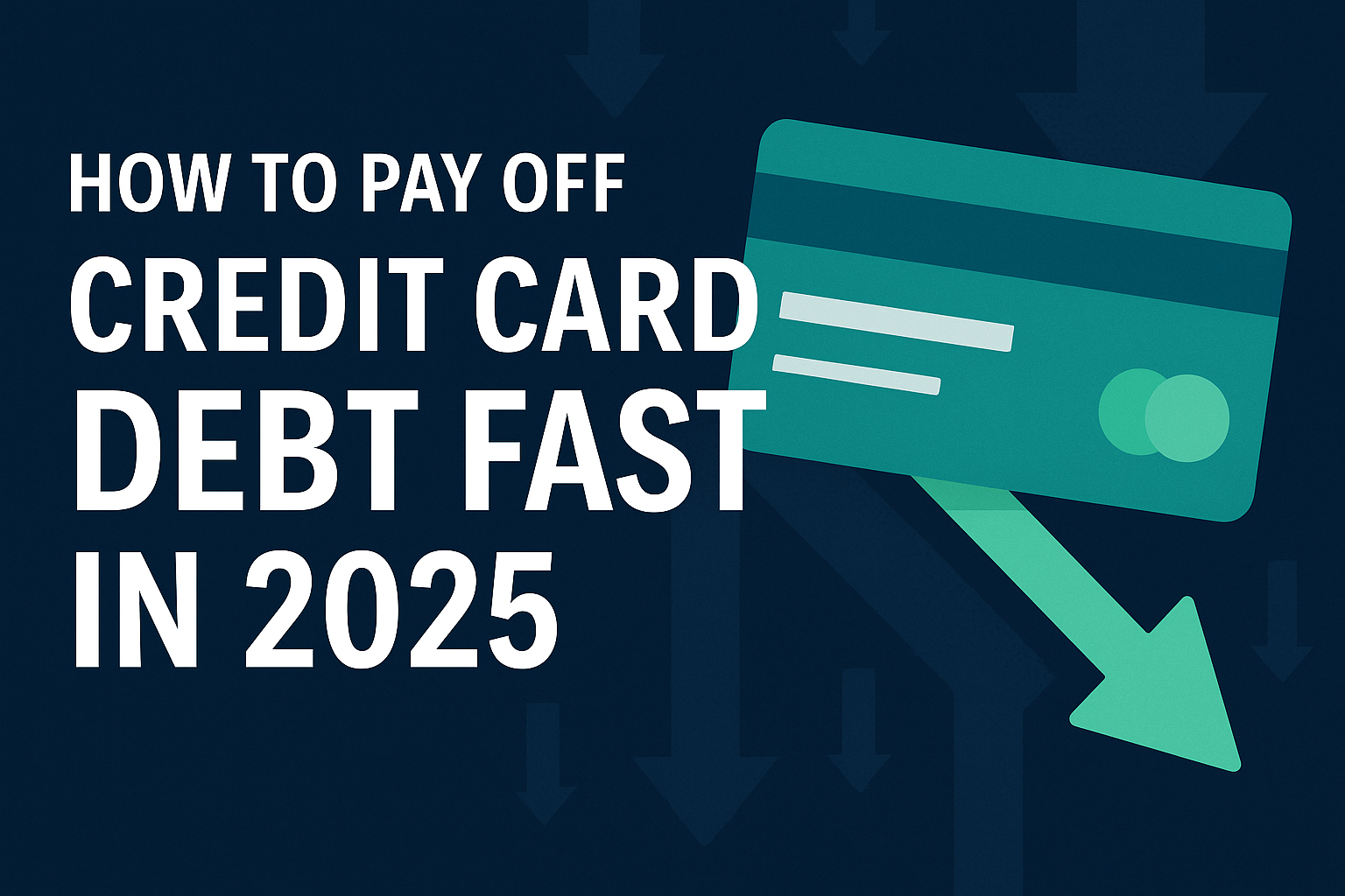 How to Pay Off Credit Card Debt Fast in 2025